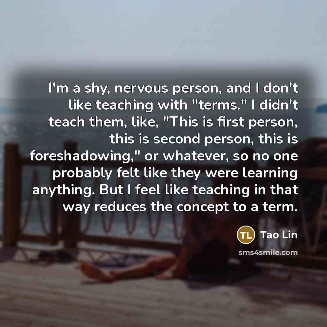 “I'm a shy, nervous person, and I don't like teaching…” quote by Tao Lin