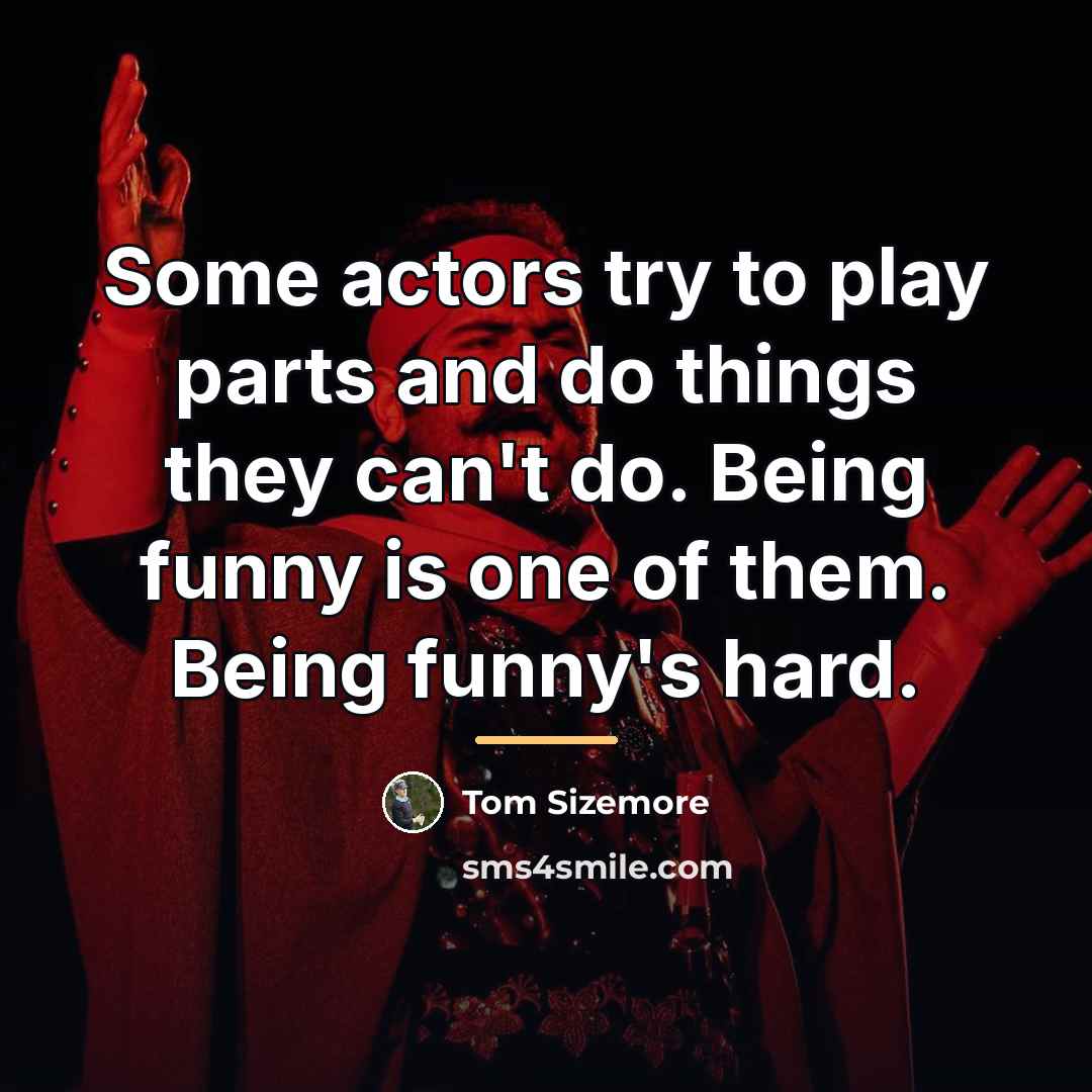“Some actors try to play parts and do things they…” quote by Tom Sizemore