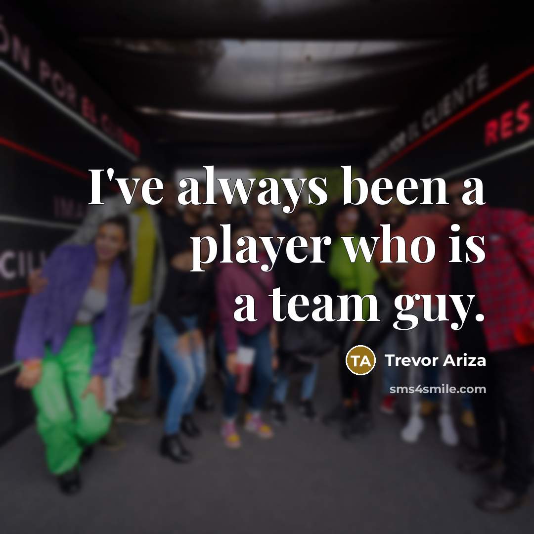 “I've always been a player who is a team guy.…” quote by Trevor Ariza