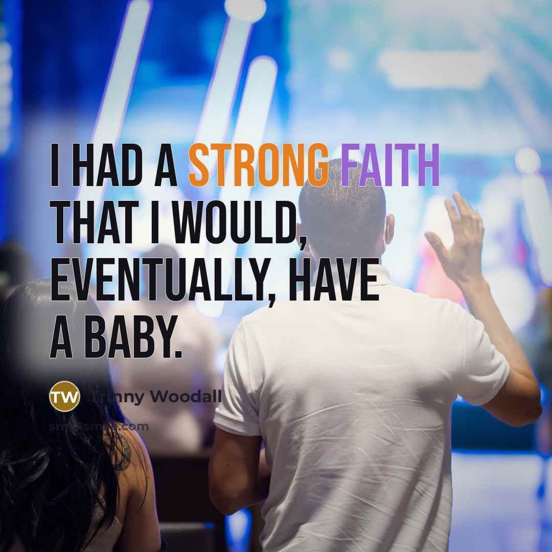“I had a strong faith that I would, eventually, have…” quote by Trinny Woodall