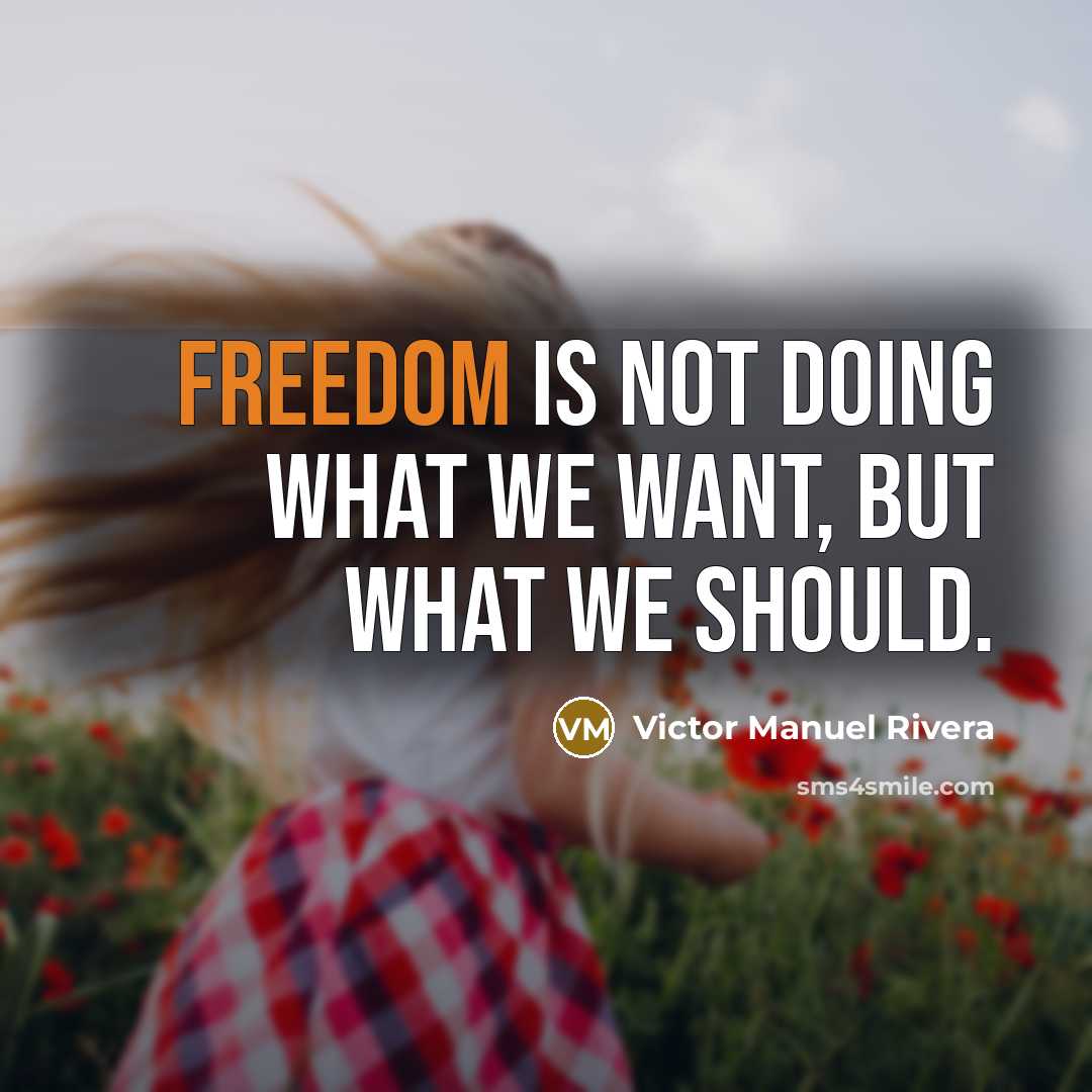 “Freedom is not doing what we want, but what we…” quote by Victor Manuel Rivera