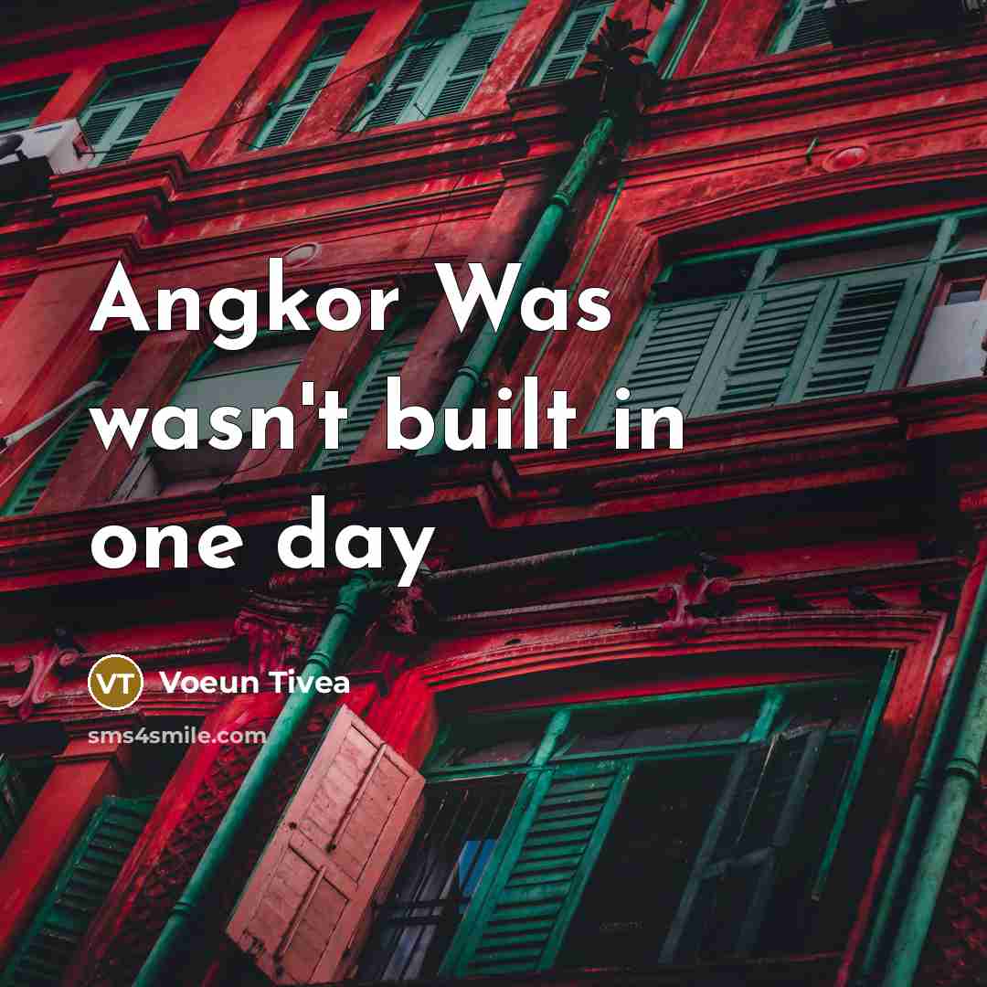 “Angkor Was wasn't built in one day” quote by Voeun Tivea