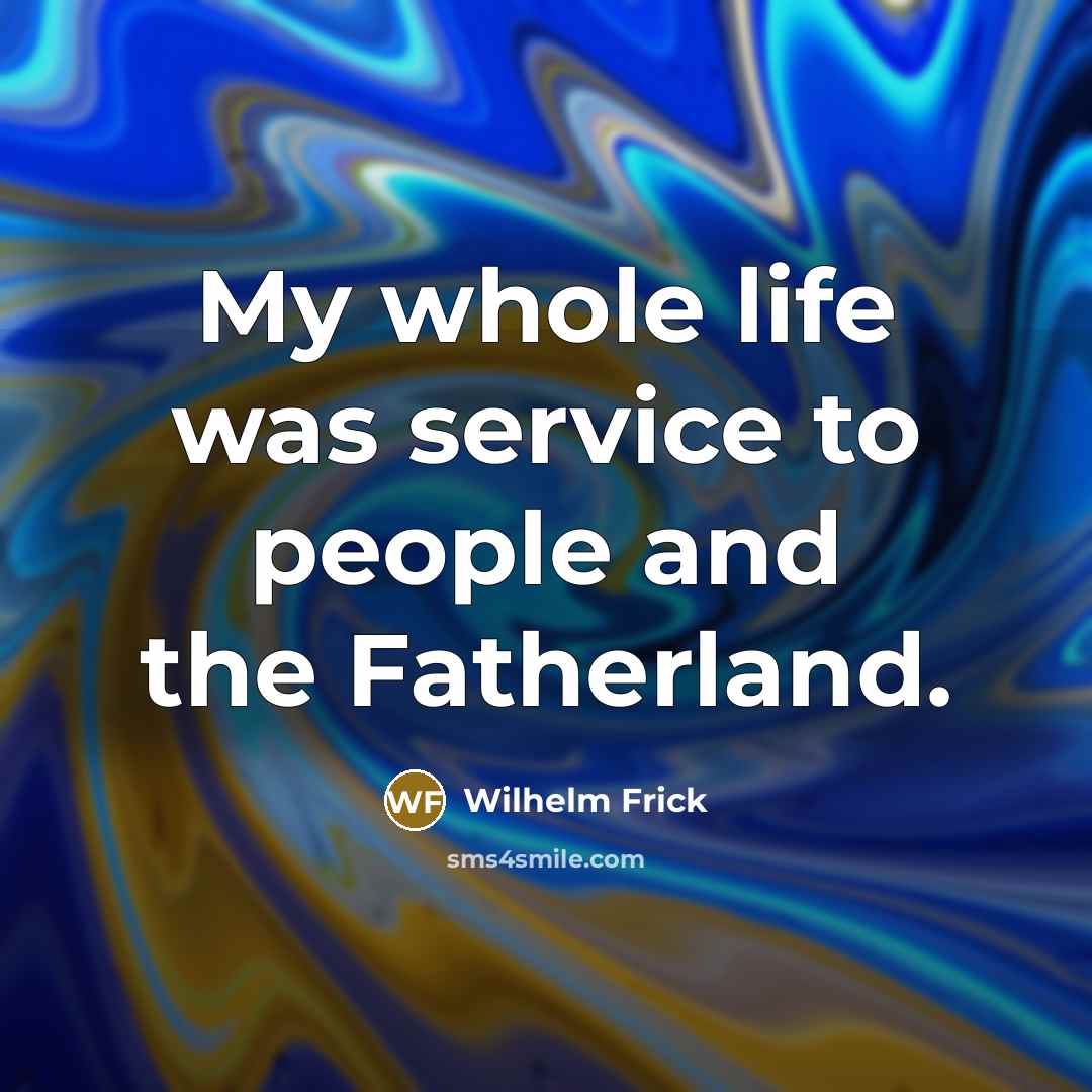 “My whole life was service to people and the Fatherland.…” quote by Wilhelm Frick