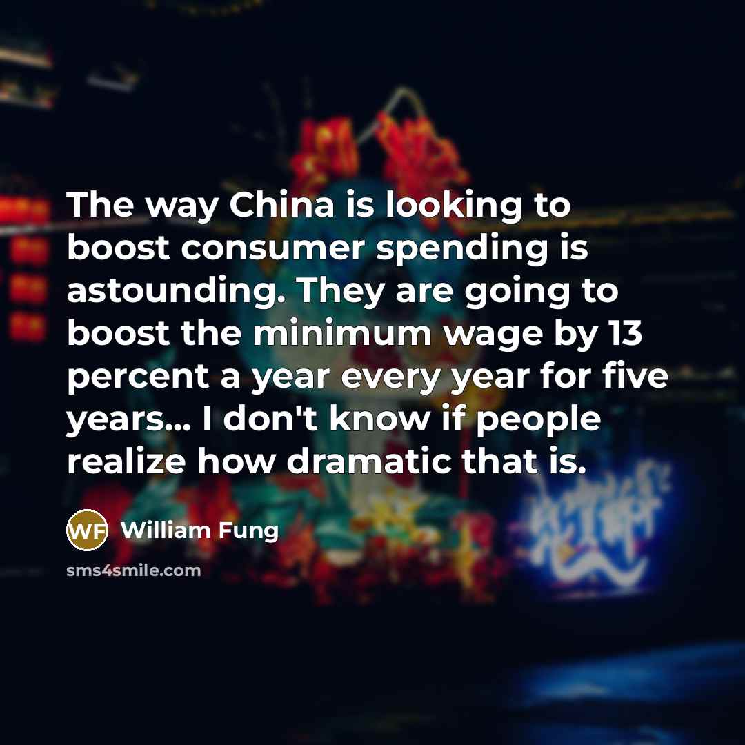 “The way China is looking to boost consumer spending is…” quote by William Fung