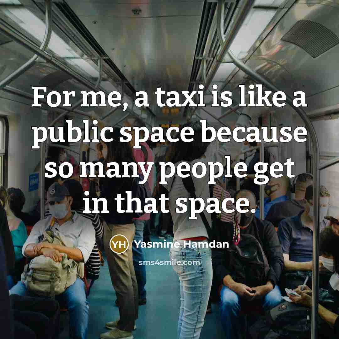 “For me, a taxi is like a public space because…” quote by Yasmine Hamdan