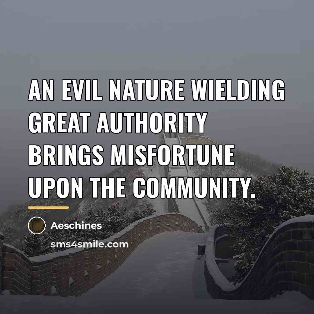 “An evil nature wielding great authority brings misfortune upon the…” quote by Aeschines