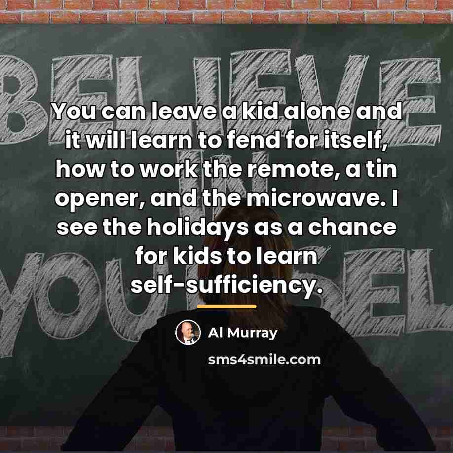 “You can leave a kid alone and it will learn…” quote by Al Murray