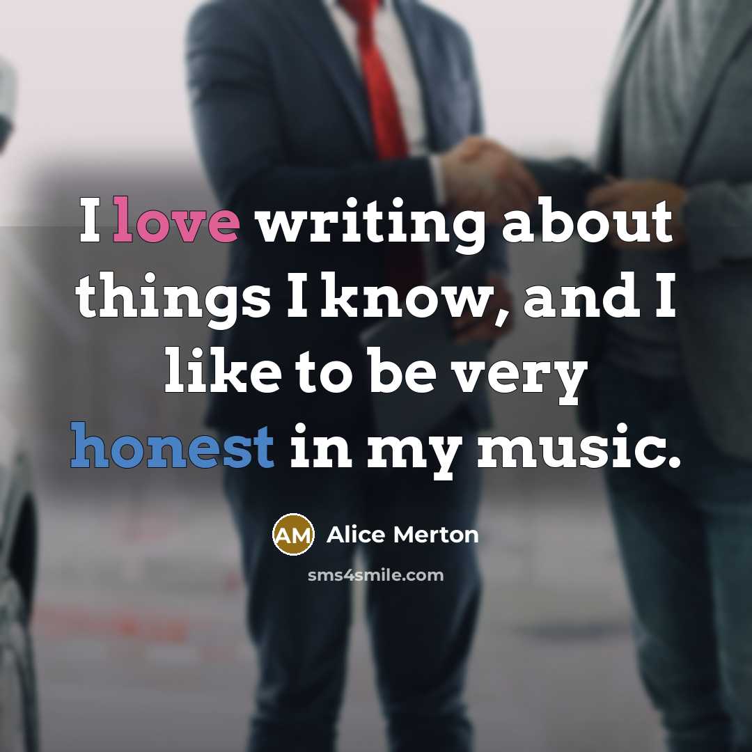 “I love writing about things I know, and I like to be very honest in my music.” quote by Alice Merton