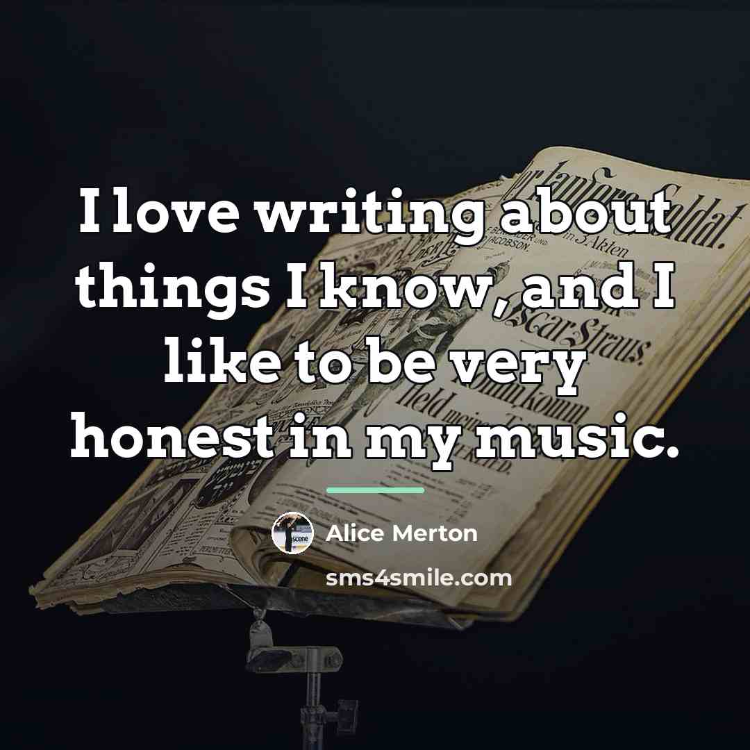 “I love writing about things I know, and I like…” quote by Alice Merton