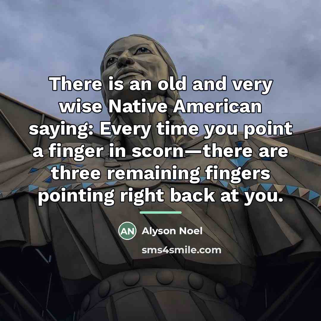 “There is an old and very wise Native American saying:…” quote by Alyson Noel