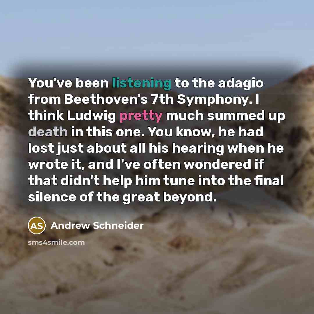 “You've been listening to the adagio from Beethoven's 7th Symphony.…” quote by Andrew Schneider