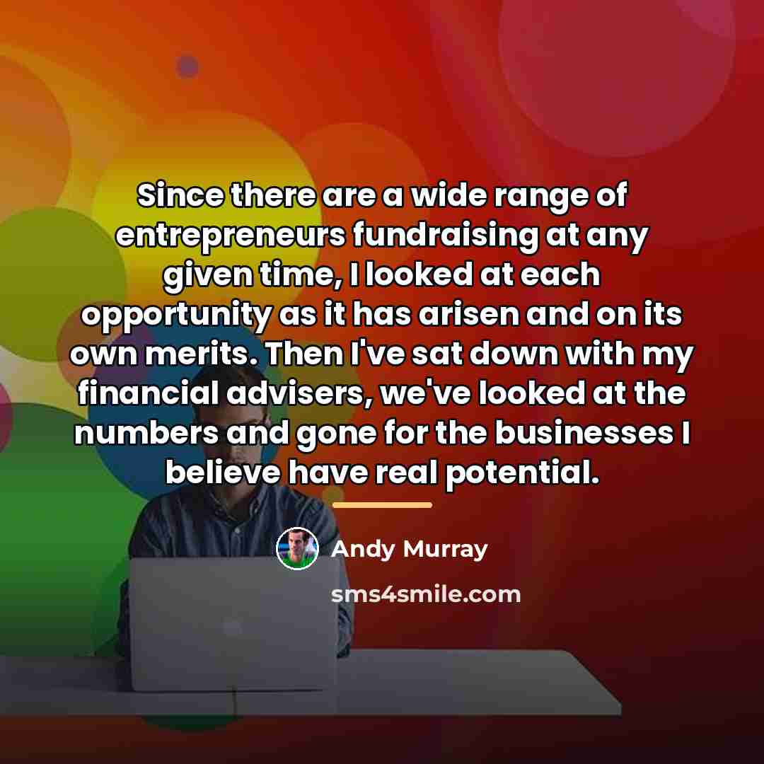 “Since there are a wide range of entrepreneurs fundraising at…” quote by Andy Murray