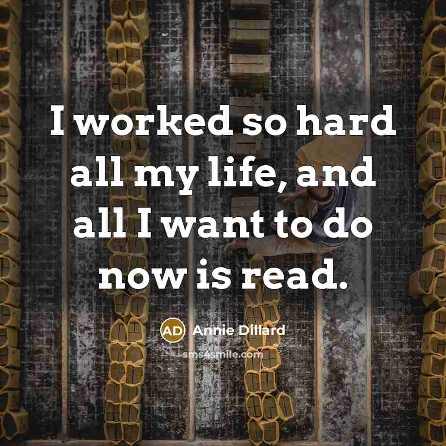 “I worked so hard all my life, and all I…” quote by Annie Dillard
