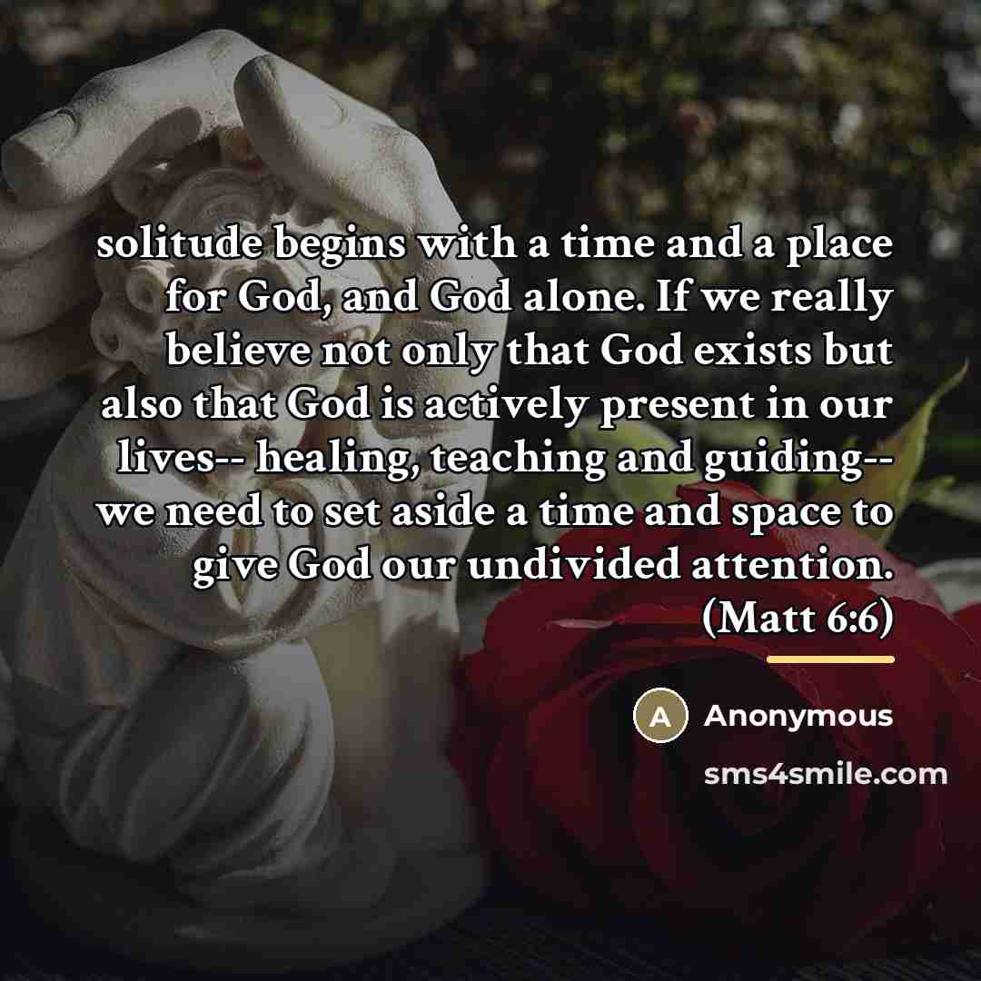 “solitude begins with a time and a place for God,…” quote by Anonymous