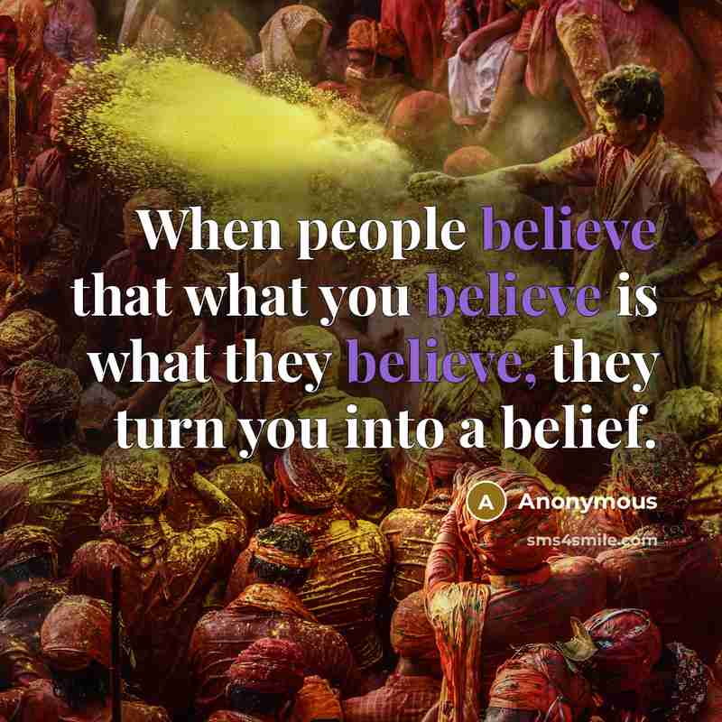 “When people believe that what you believe is what they…” quote by Anonymous