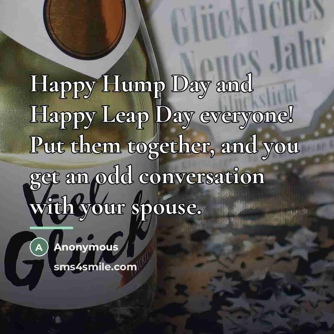 “Happy Hump Day and Happy Leap Day everyone! Put them…” quote by Anonymous