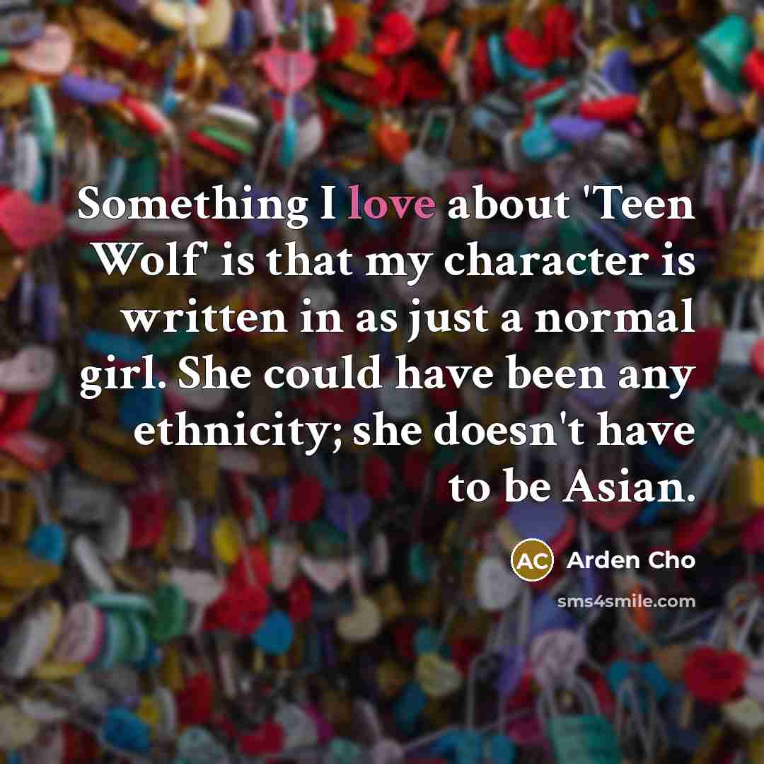 “Something I love about 'Teen Wolf' is that my character…” quote by Arden Cho
