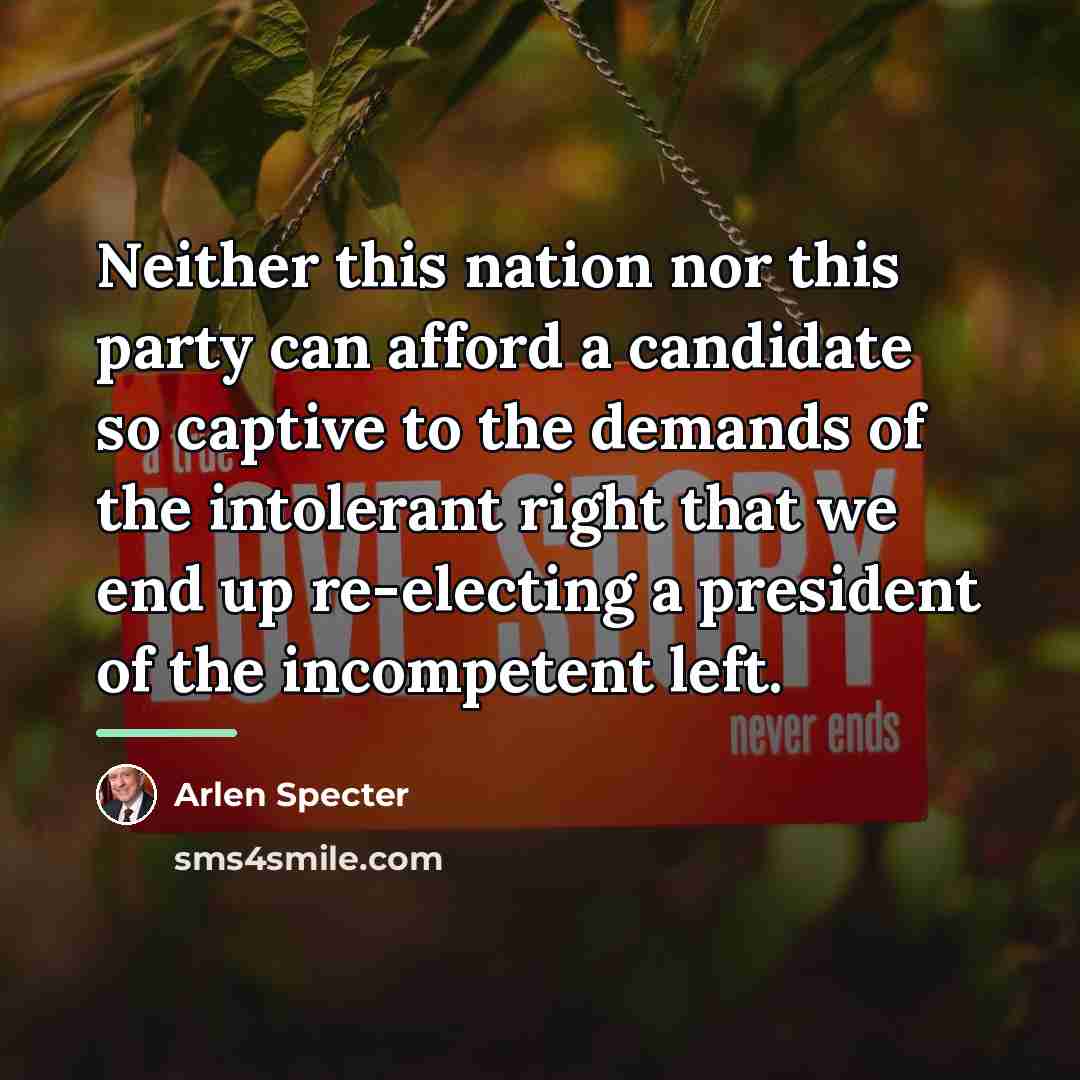 “Neither this nation nor this party can afford a candidate…” quote by Arlen Specter