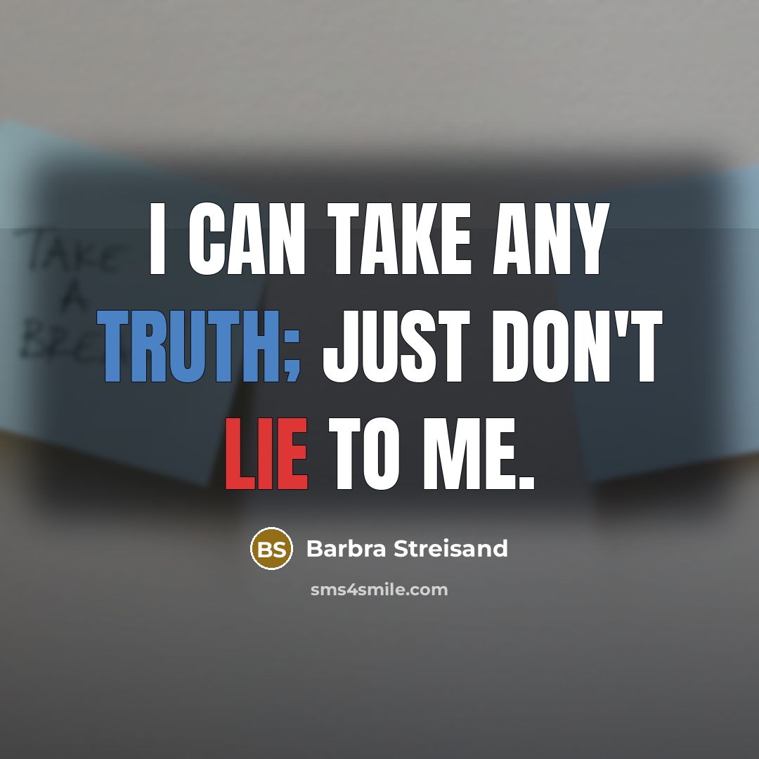 “I can take any truth; just don't lie to me.…” quote by Barbra Streisand