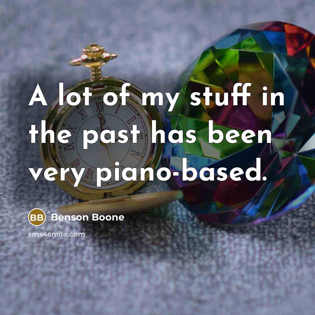 “A lot of my stuff in the past has been…” quote by Benson Boone