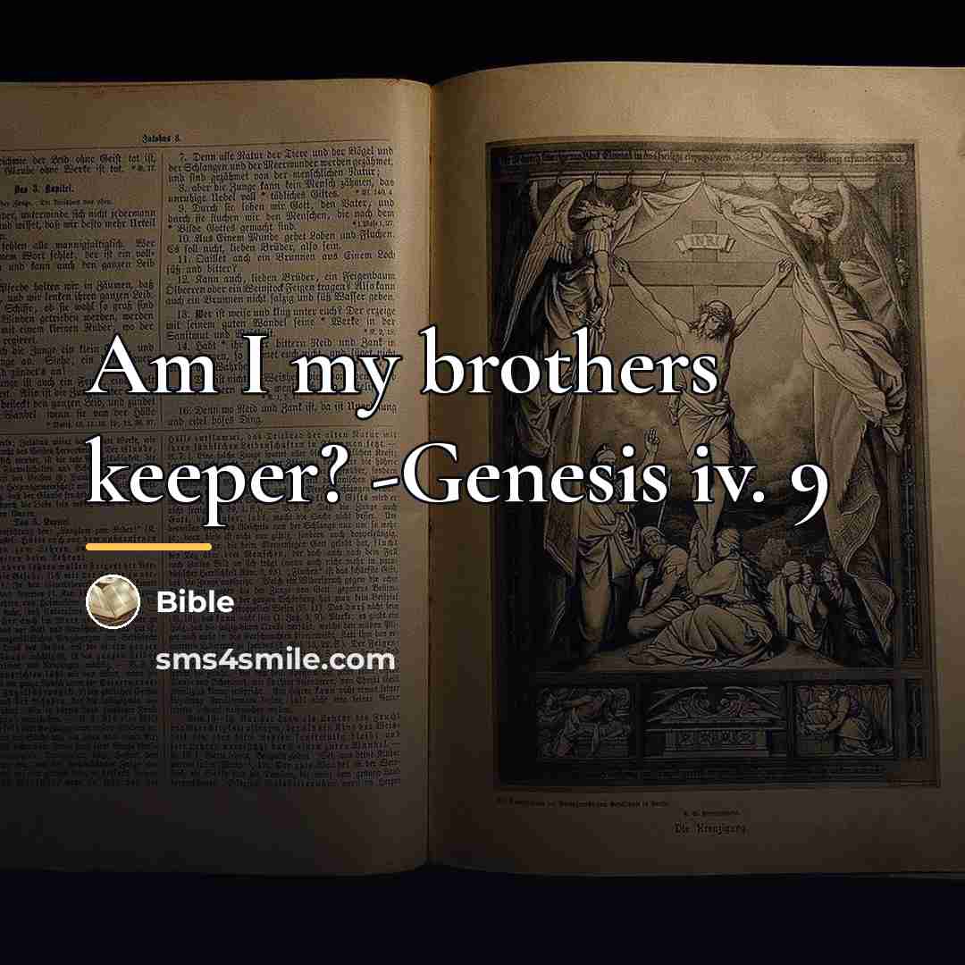 “Am I my brothers keeper? -Genesis iv. 9…” quote by Bible