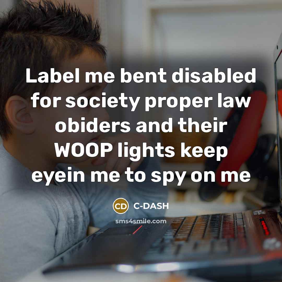 “Label me bent disabled for society proper law obiders and…” quote by C-DASH