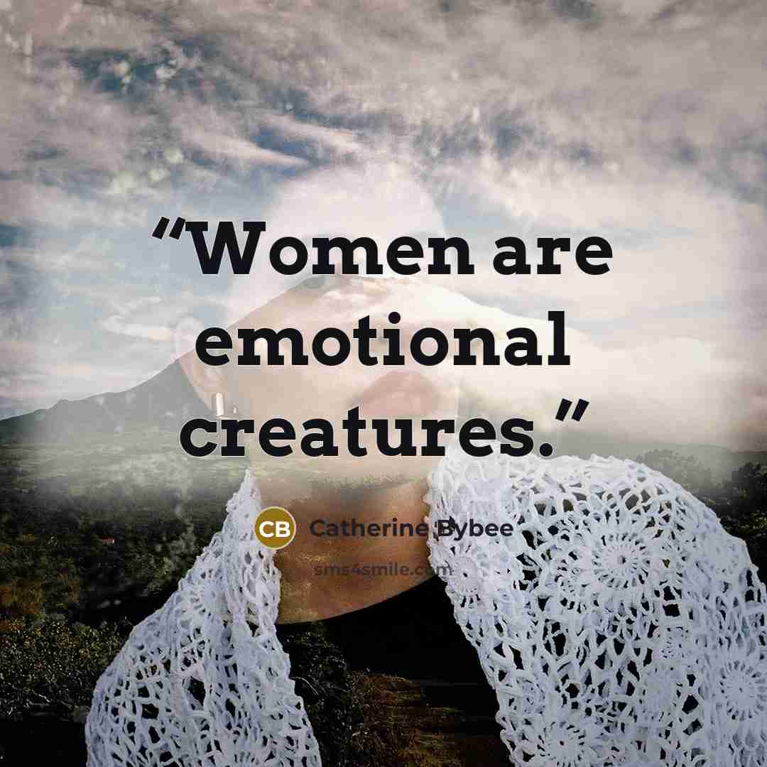 “Women are emotional creatures.” quote by Catherine Bybee