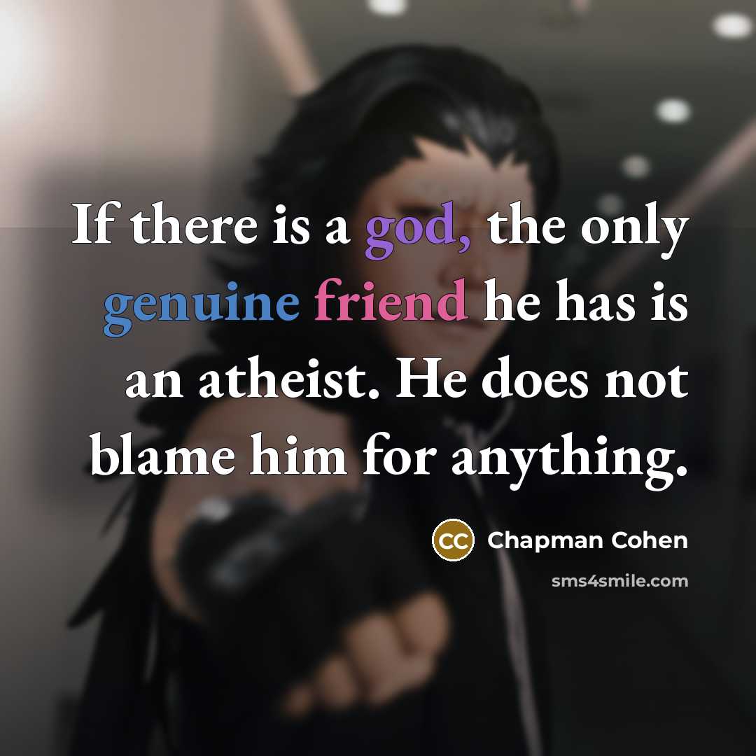 “If there is a god, the only genuine friend he…” quote by Chapman Cohen