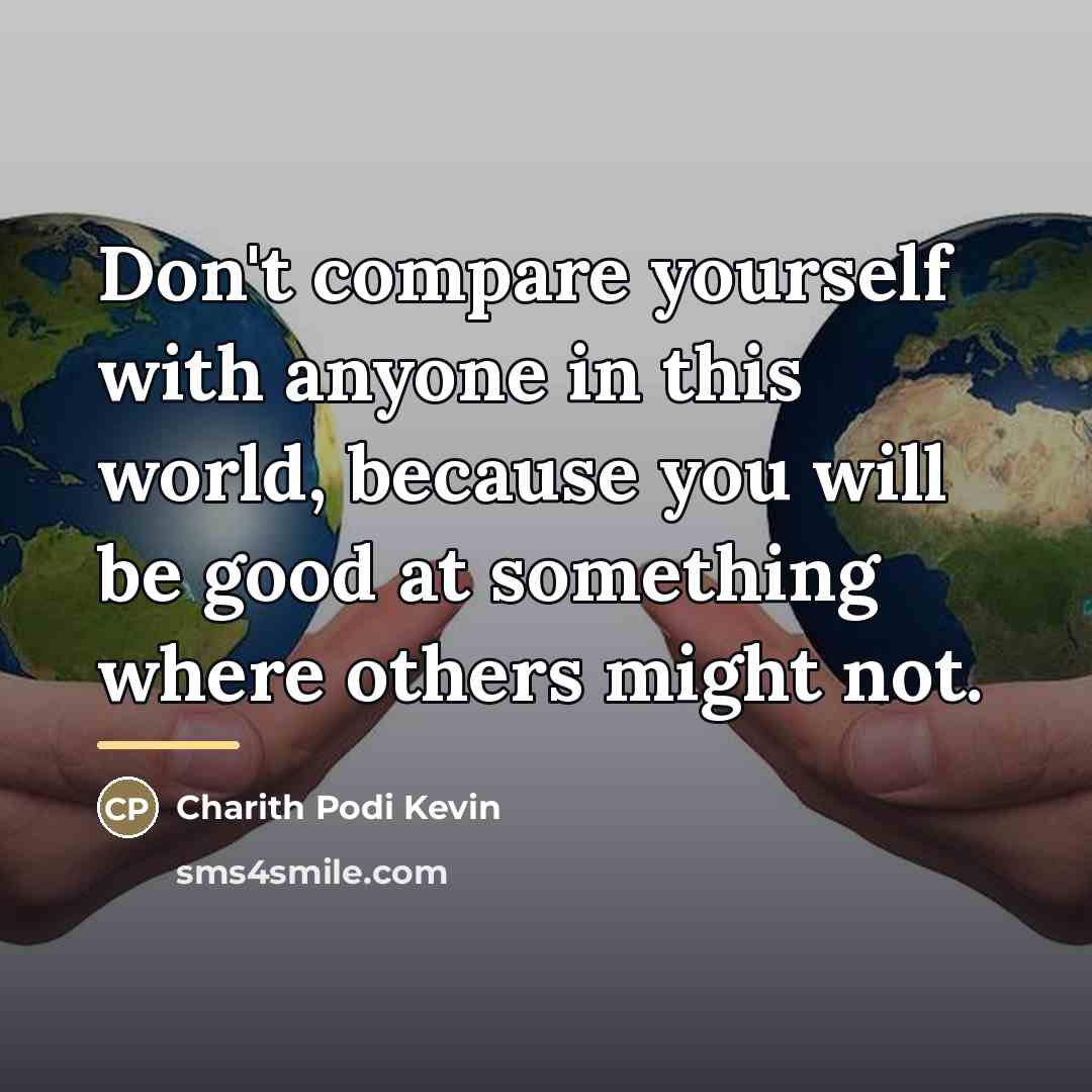 “Don't compare yourself with anyone in this world, because you…” quote by Charith Podi Kevin