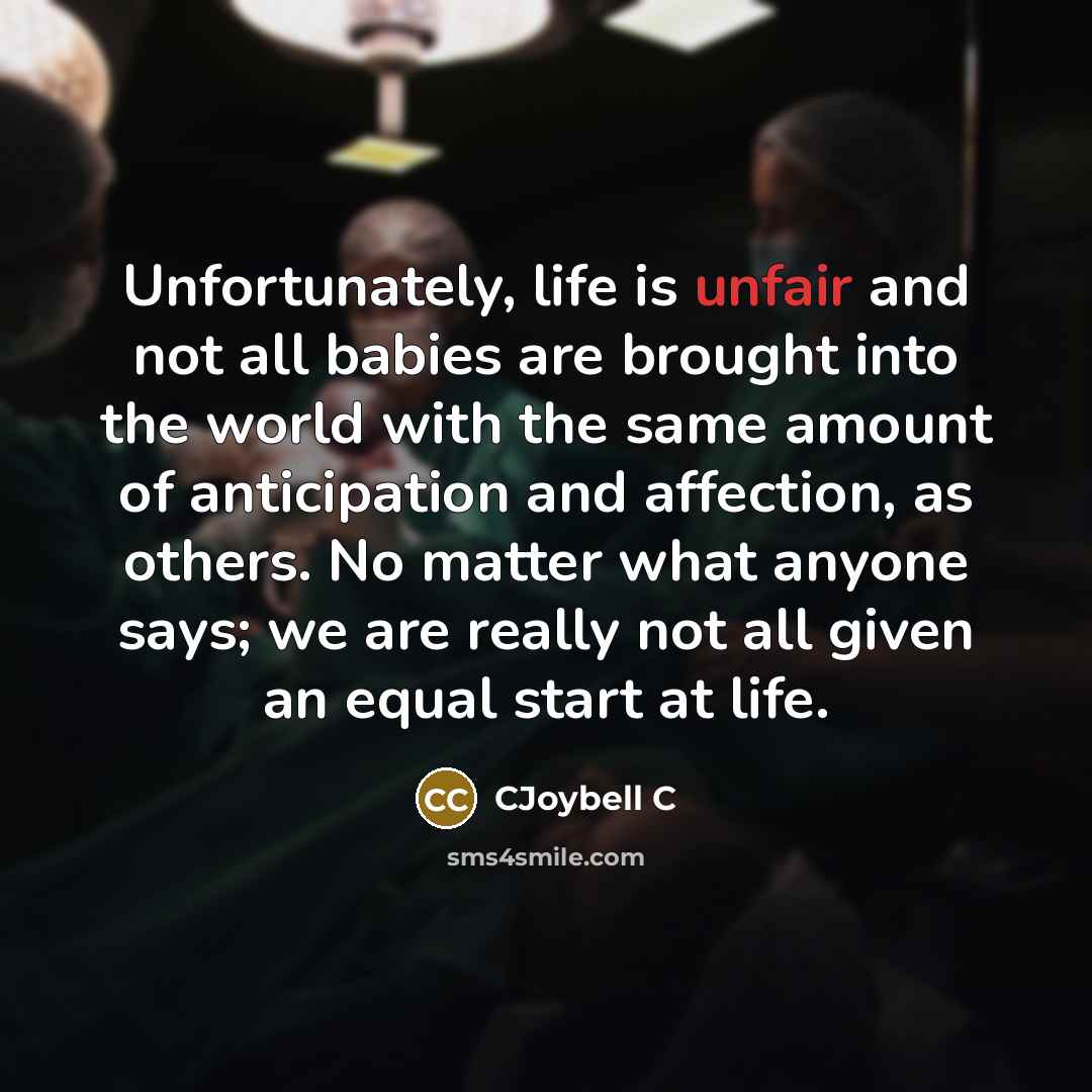 “Unfortunately, life is unfair and not all babies are brought…” quote by CJoybell C