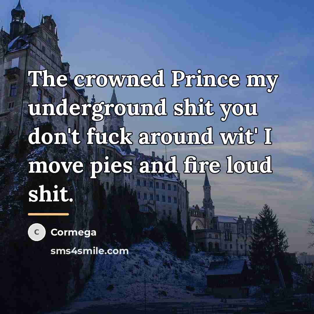 “The crowned Prince my underground shit you don't fuck around…” quote by Cormega