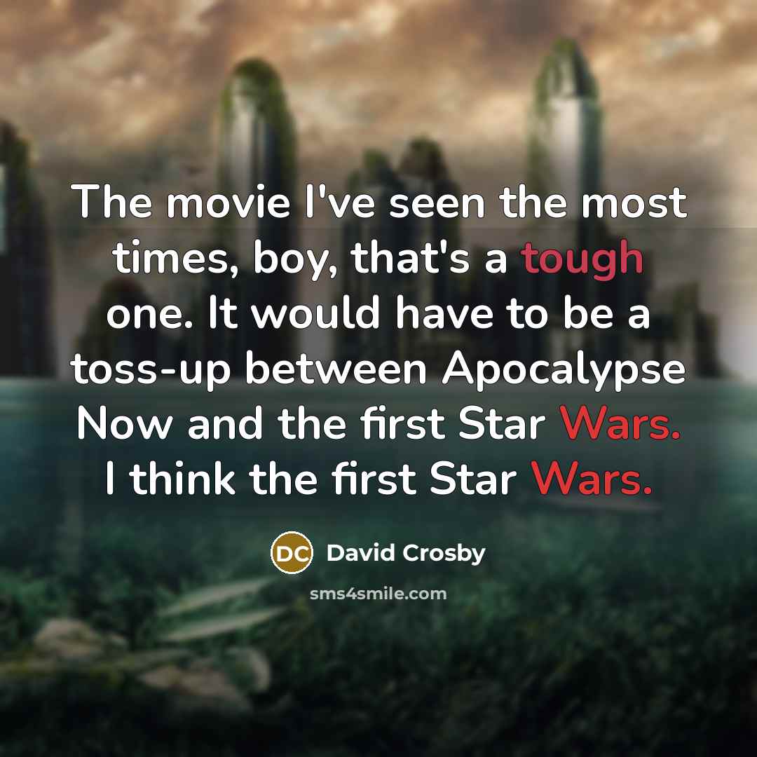 “The movie I've seen the most times, boy, that's a…” quote by David Crosby