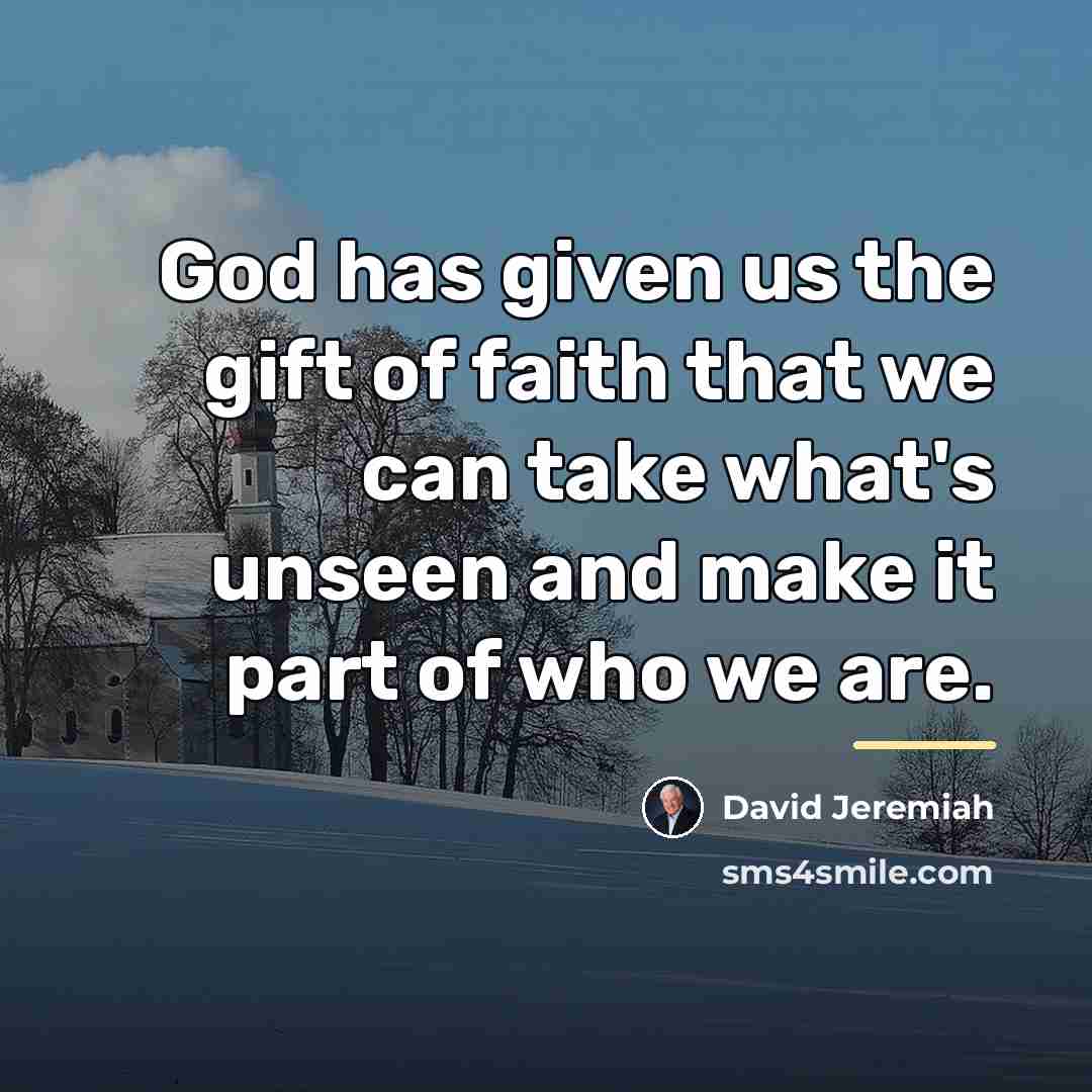 “God has given us the gift of faith that we…” quote by David Jeremiah