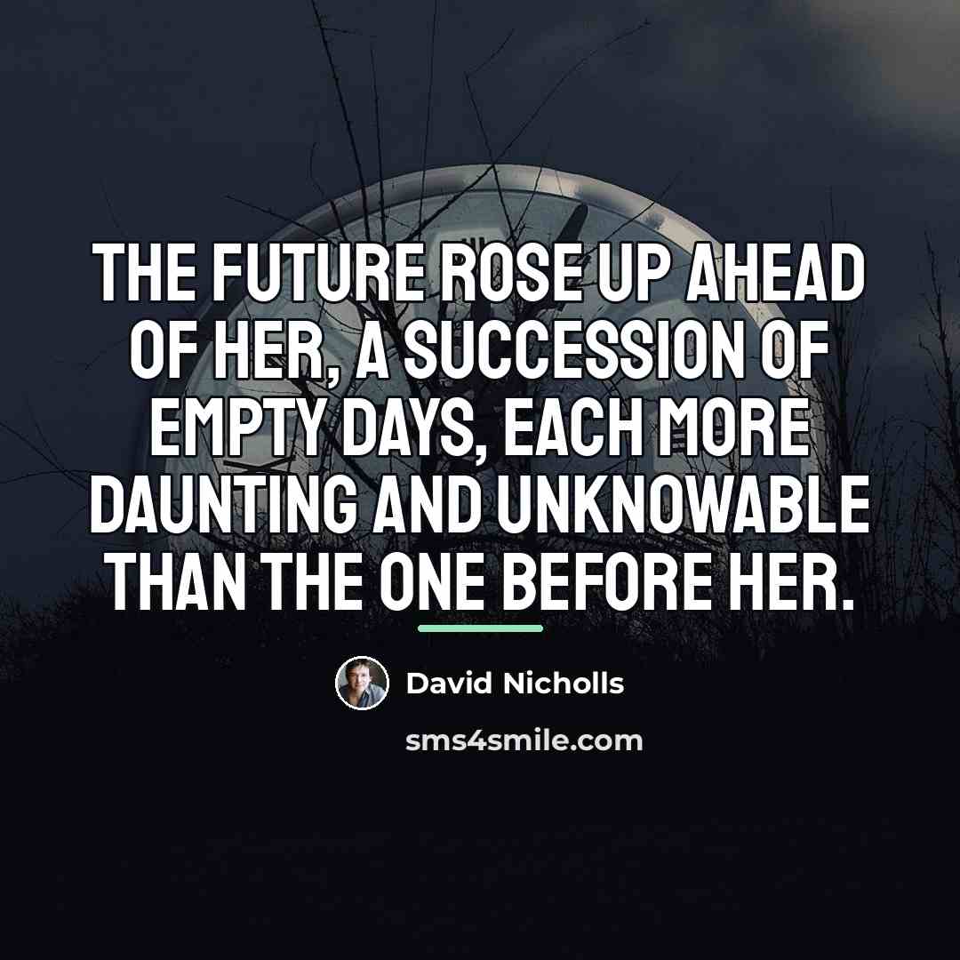“The future rose up ahead of her, a succession of…” quote by David Nicholls