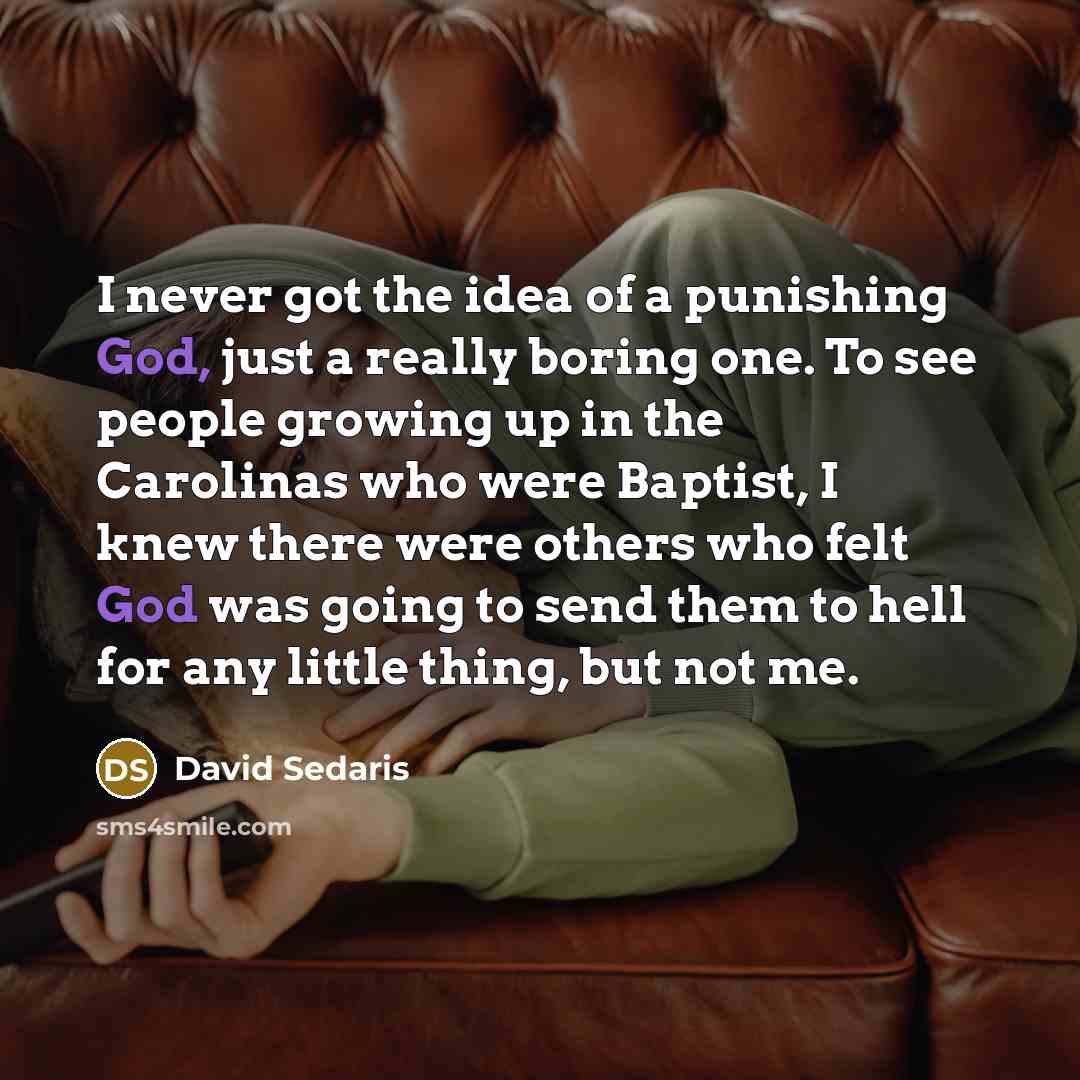 “I never got the idea of a punishing God, just…” quote by David Sedaris