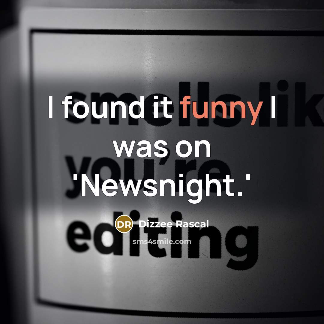 “I found it funny I was on 'Newsnight.'…” quote by Dizzee Rascal