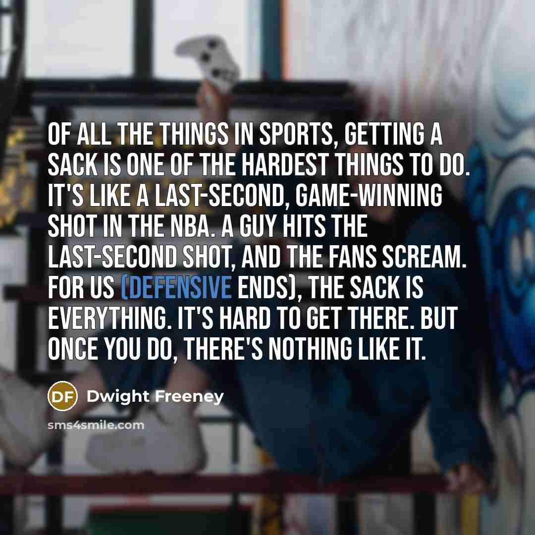“Of all the things in sports, getting a sack is…” quote by Dwight Freeney