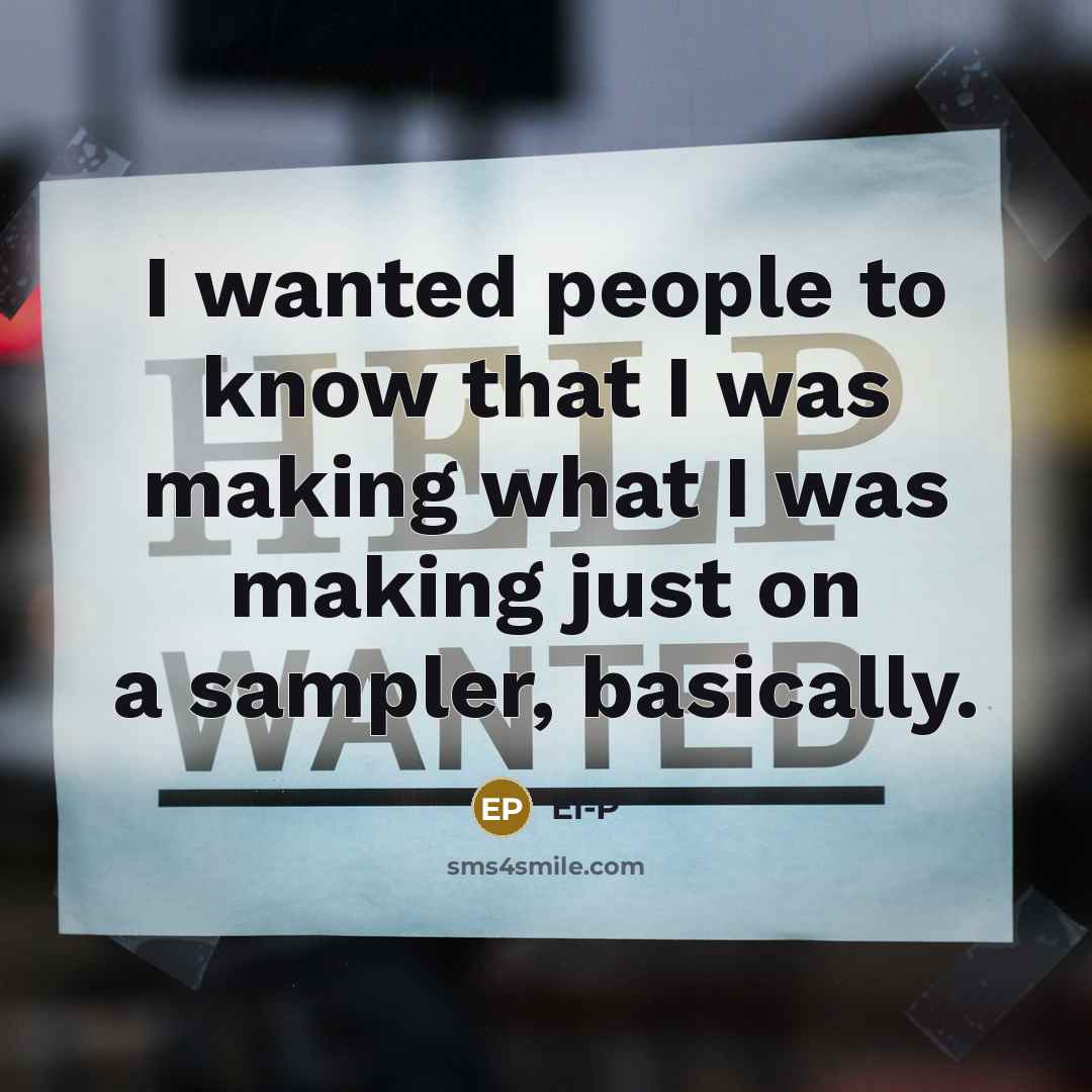 “I wanted people to know that I was making what…” quote by El-P