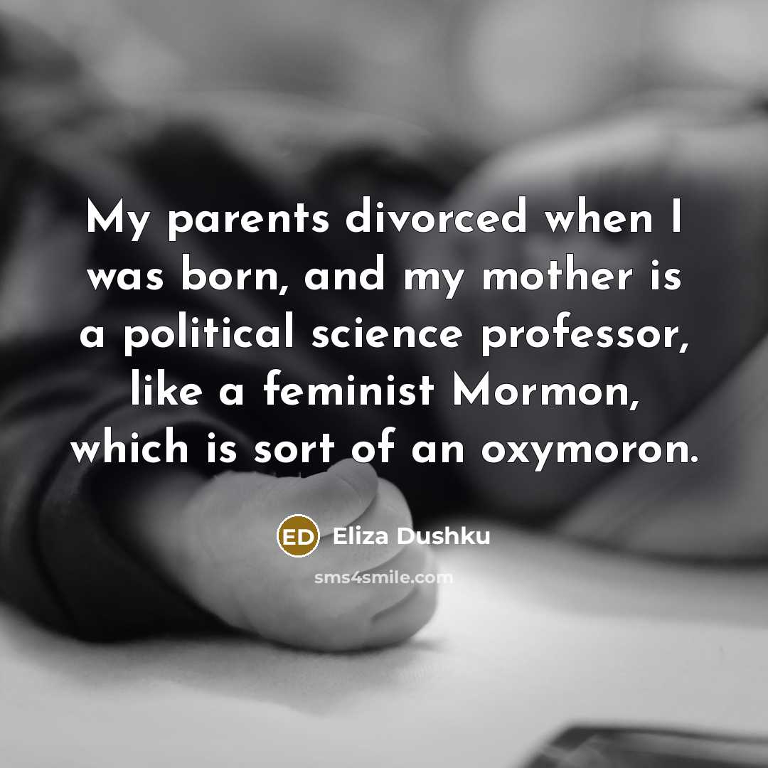 “My parents divorced when I was born, and my mother…” quote by Eliza Dushku