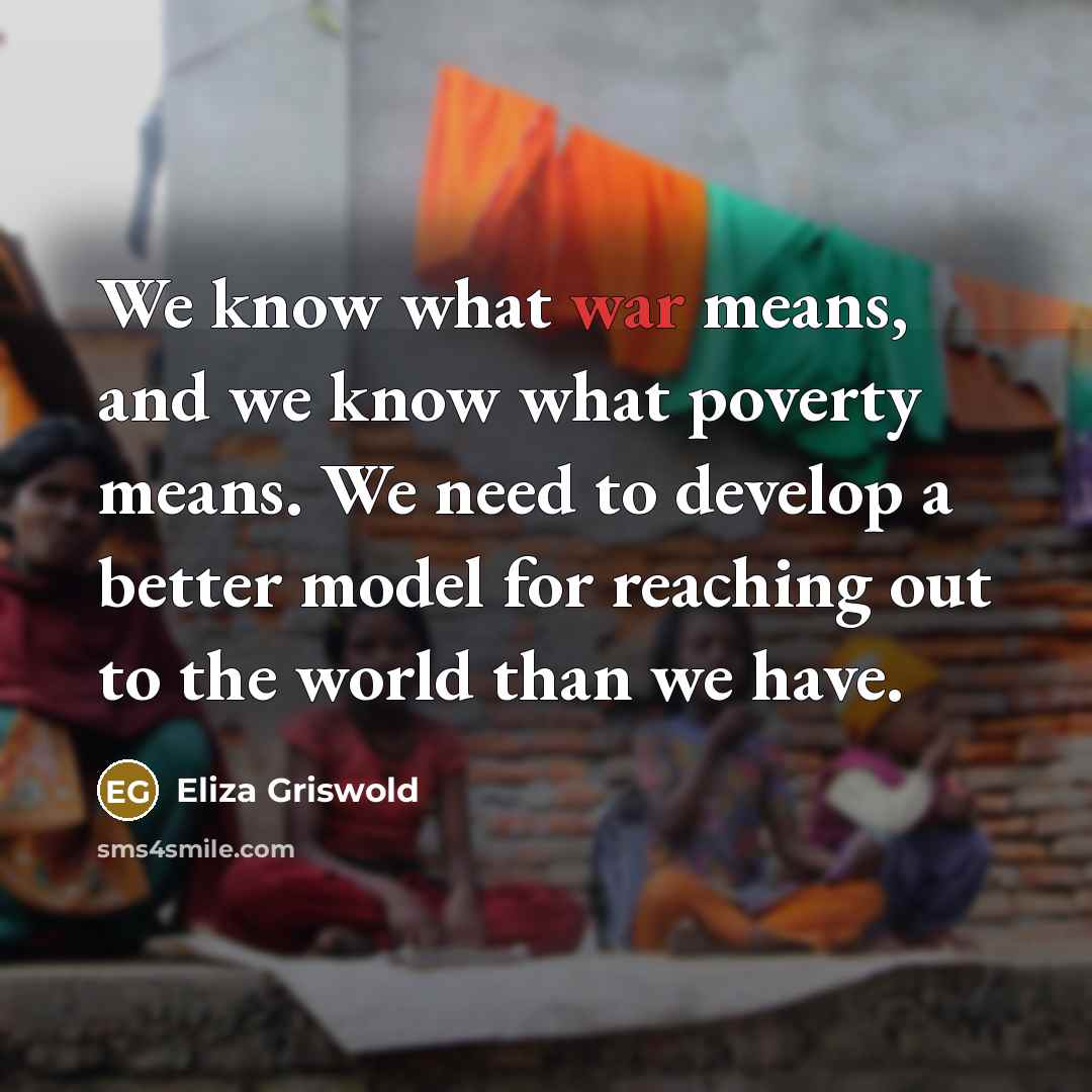 “We know what war means, and we know what poverty…” quote by Eliza Griswold