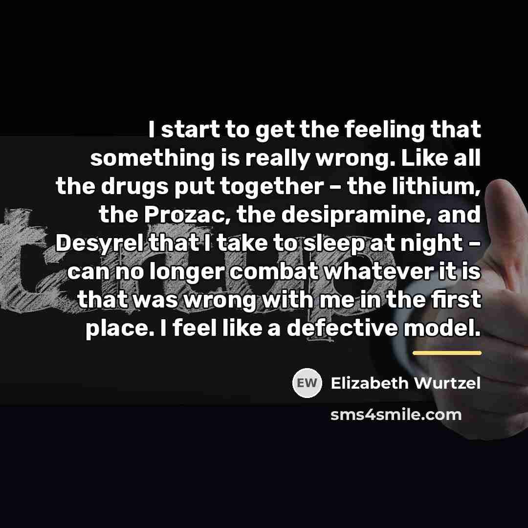 “I start to get the feeling that something is really…” quote by Elizabeth Wurtzel