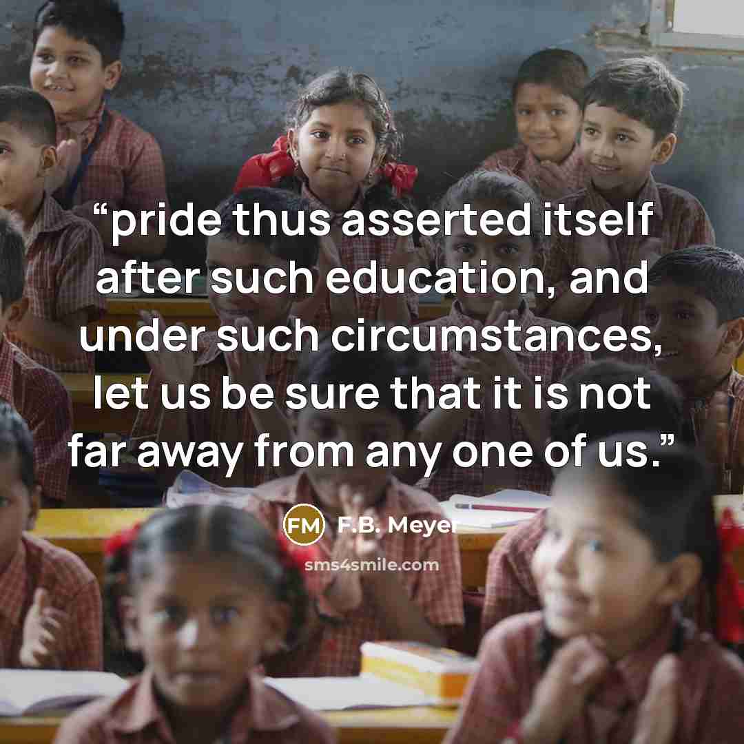 “pride thus asserted itself after such education, and under such circumstances, let us be sure that it is not far away from any one of us.” quote by F.B. Meyer