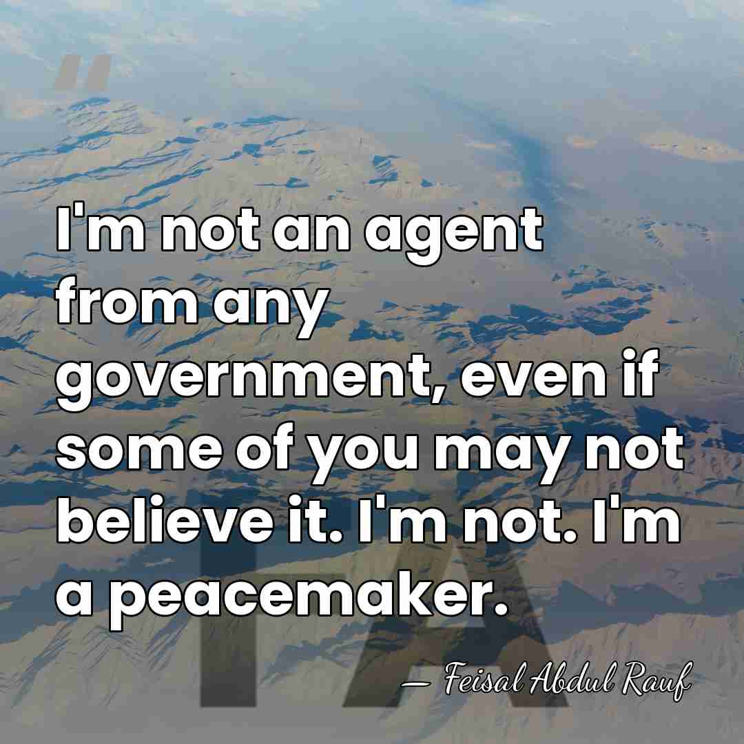 I'm not an agent from any government, even if some of you&hellip; - Feisal Abdul Rauf