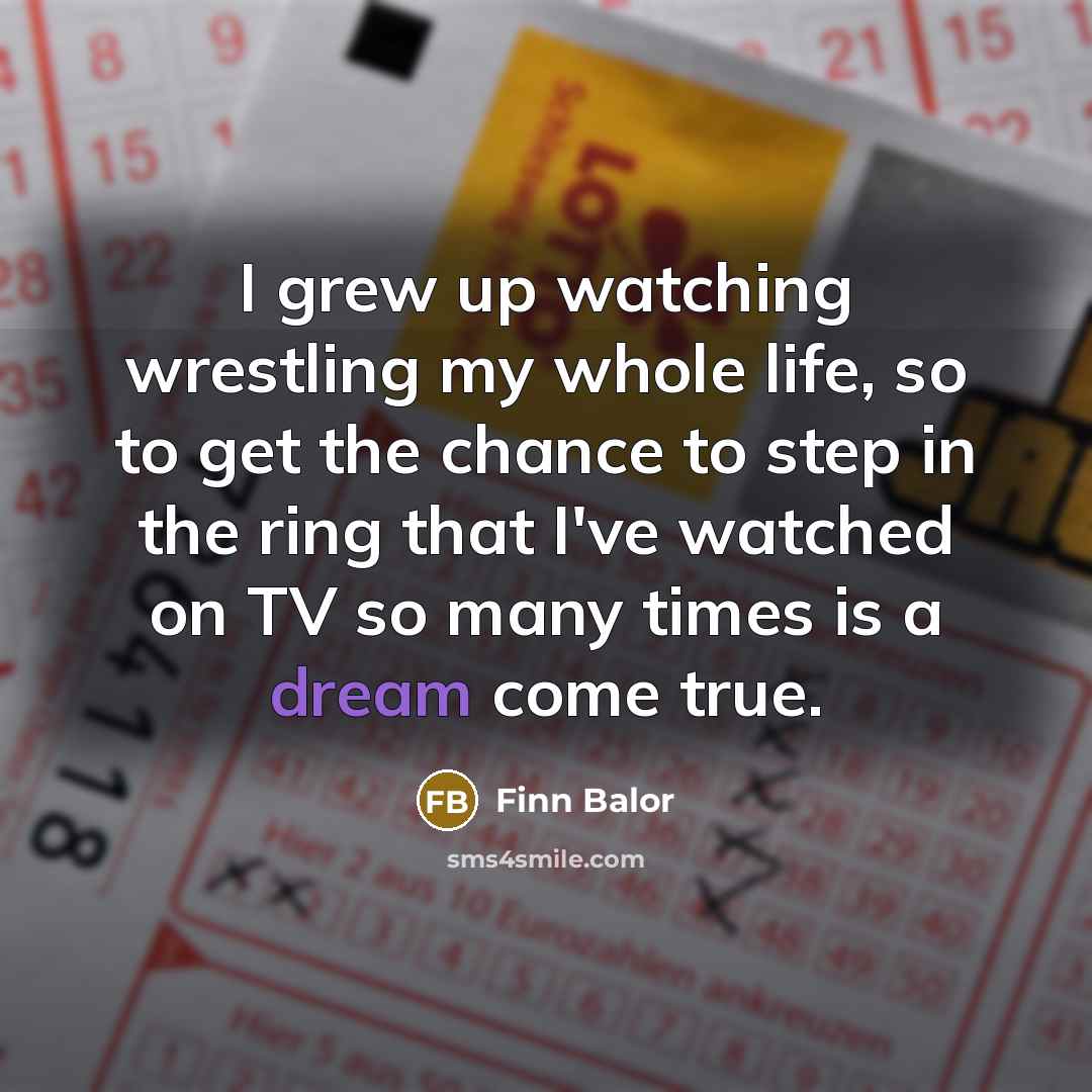 “I grew up watching wrestling my whole life, so to…” quote by Finn Balor