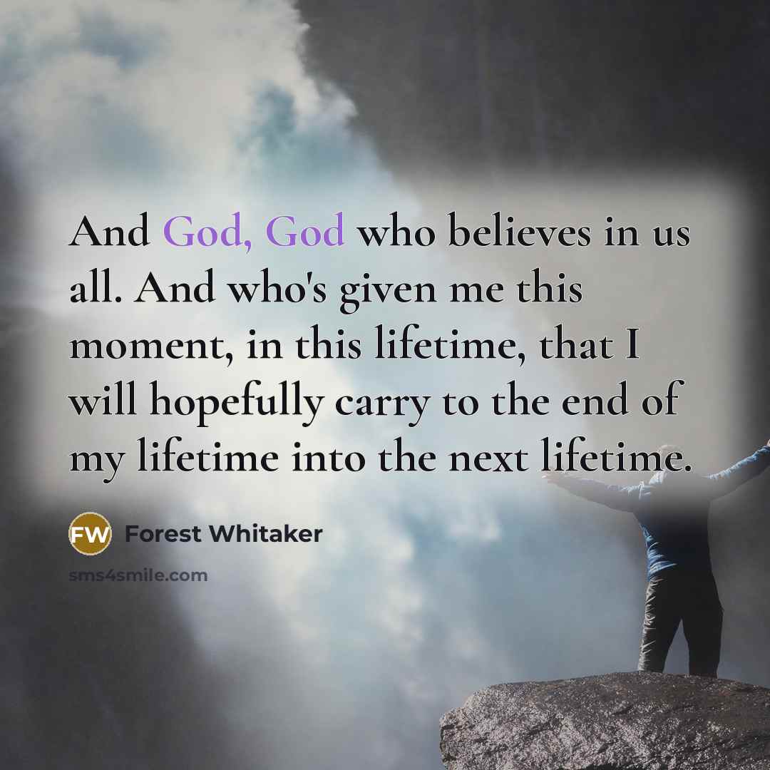 “And God, God who believes in us all. And who's…” quote by Forest Whitaker