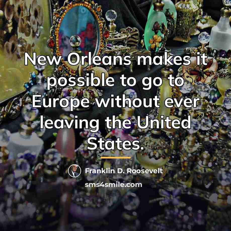 “New Orleans makes it possible to go to Europe without…” quote by Franklin D. Roosevelt