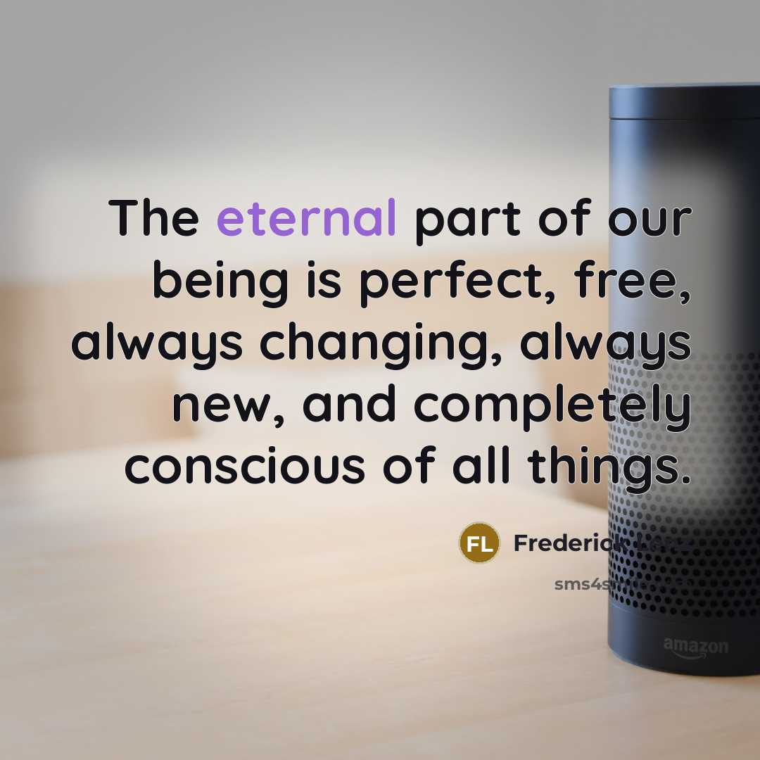 “The eternal part of our being is perfect, free, always…” quote by Frederick Lenz
