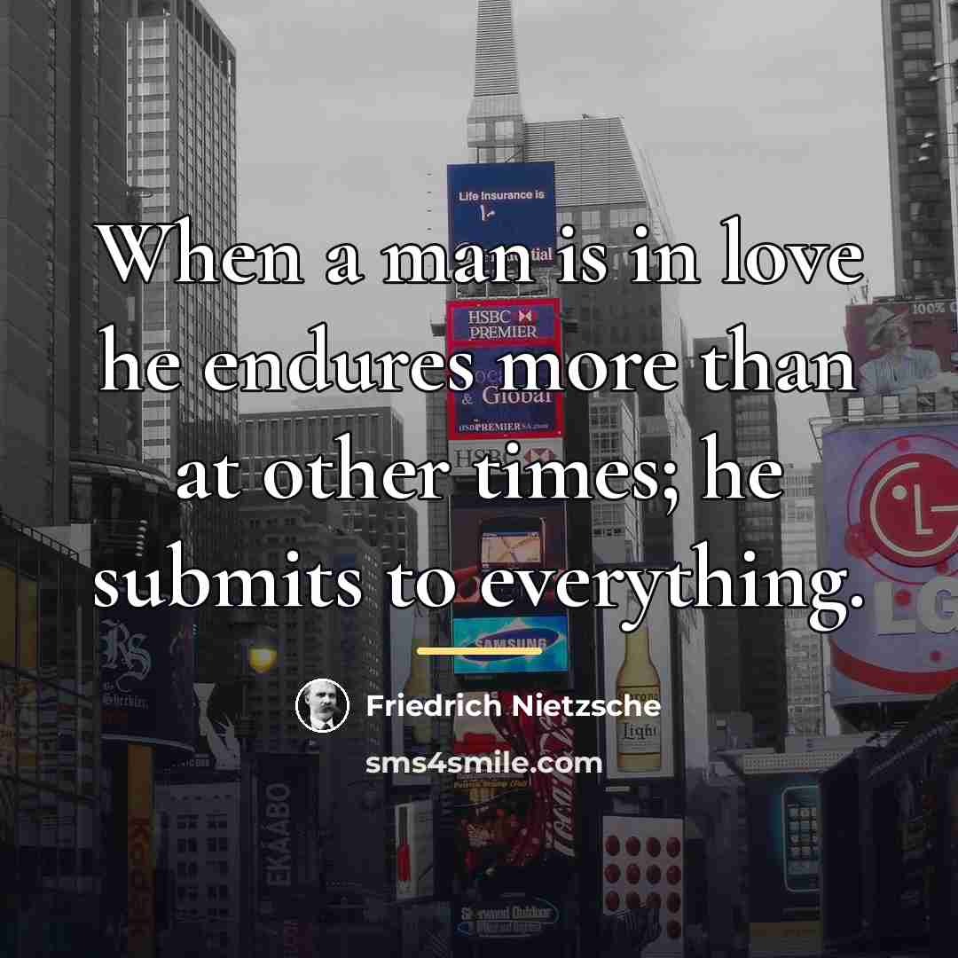 “When a man is in love he endures more than…” quote by Friedrich Nietzsche
