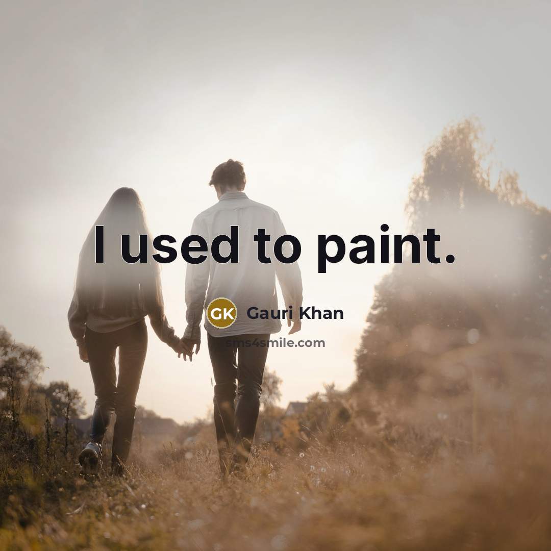 “I used to paint.” quote by Gauri Khan