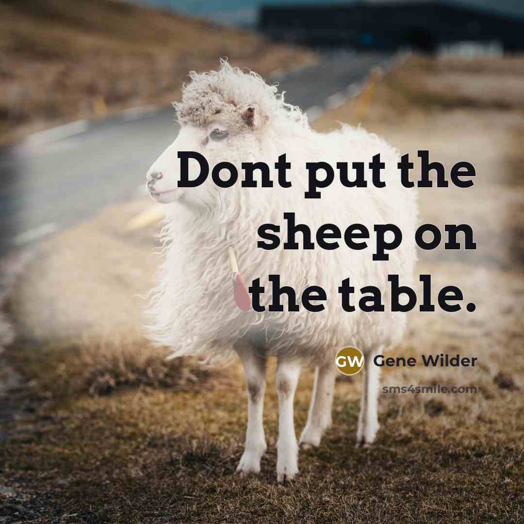 “Dont put the sheep on the table.…” quote by Gene Wilder